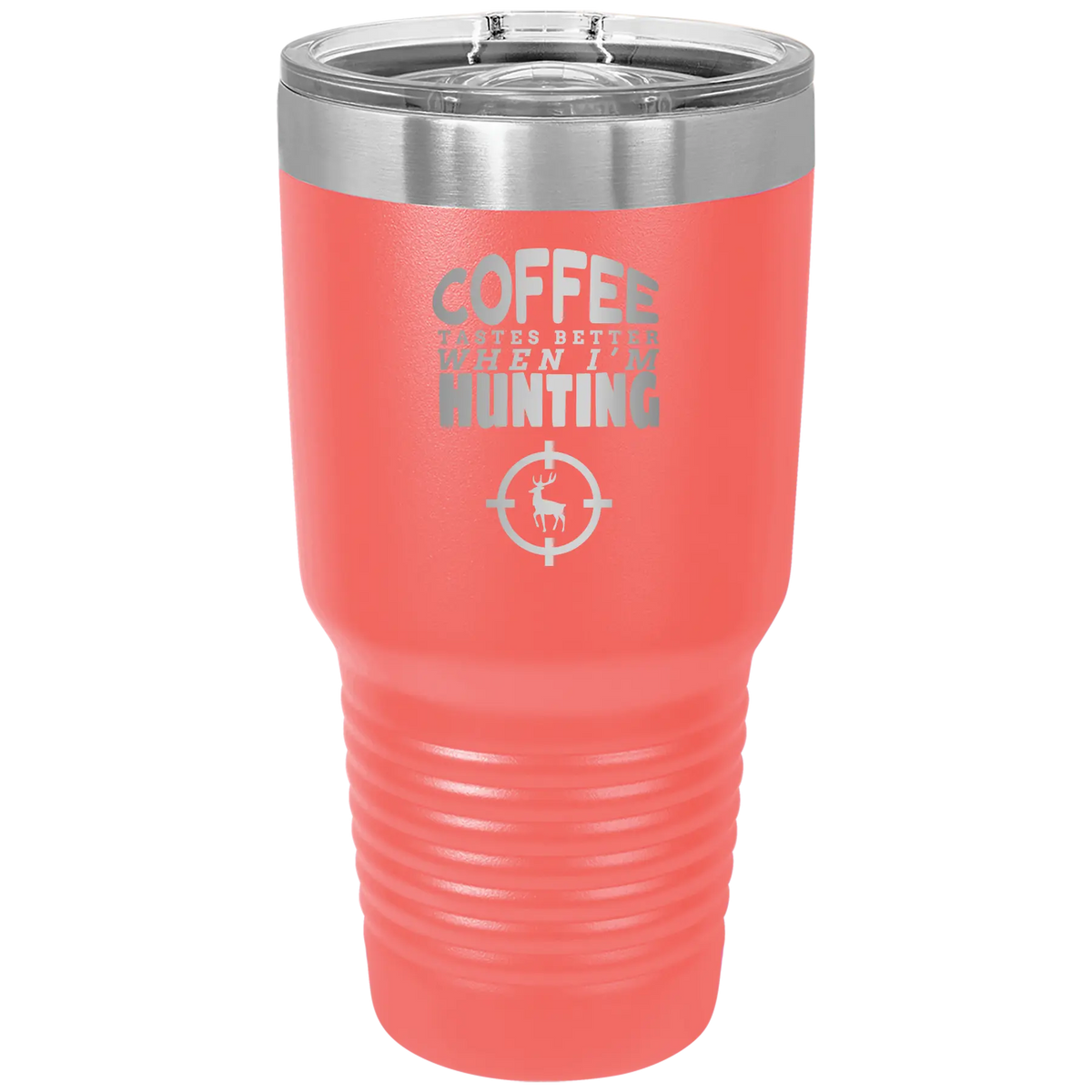 Coffee Tastes Better When I'm Hunting 30 oz Tumbler | Coral